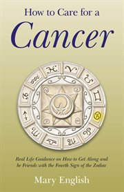 How to care for a Cancer : real life guidance on how to get along and be friends with the 4th sign of the zodiac cover image