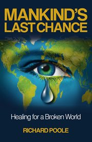 Mankind's Last Chance : Healing for a Broken World cover image