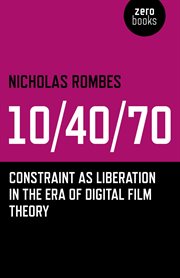 10/40/70 : constraint as liberation in the era of digital film theory cover image