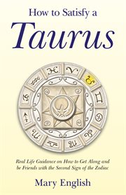 How to satisfy a taurus. Real Life Guidance on How to Get Along and be Friends with the Second Sign of the Zodiac cover image