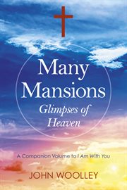 Many mansions : glimpses of Heaven : treasured words of divine inspiration cover image