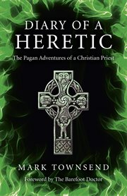 Diary of a Heretic : the Pagan Adventures of a Christian Priest cover image
