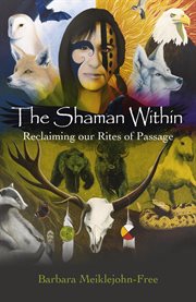 The shaman within : reclaiming our rites of passage cover image