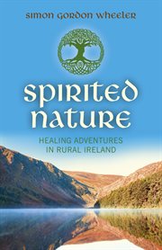 Spirited nature : healing adventures in rural Ireland cover image