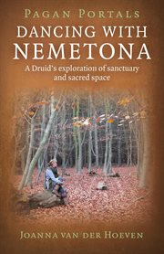 Dancing with Nemetona : a druid's exploration of sanctuary and sacred space cover image