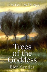Shaman pathways - trees of the goddess. A New Way of Working With the Ogham cover image