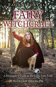 Pagan portals - fairy witchcraft. A Neopagan's Guide to the Celtic Fairy Faith cover image