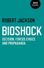 BioShock : decision, forced choice and propaganda cover image