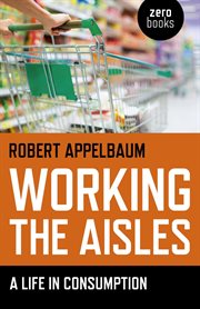 Working the aisles : a life in consumption cover image