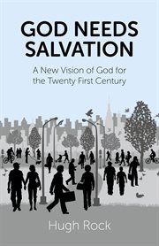 God needs salvation : a new vision of God for the twenty-first century cover image