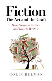 Fiction : the art and the craft : how fiction is written and how to write it cover image