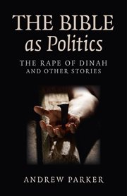 Bible as Politics : the Rape of Dinah and other stories cover image