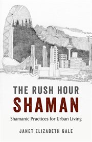 The rush hour shaman : shamanic practices for urban living cover image