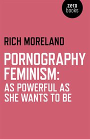 Pornography feminism : as powerful as she wants to be cover image