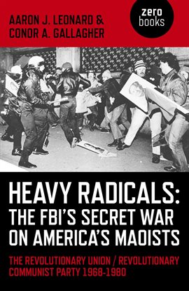 Cover image for Heavy Radicals - The FBI's Secret War on America's Maoists