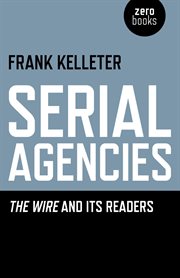 Serial Agencies : the Wire and Its Readers cover image