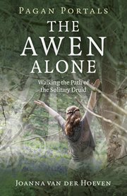 Pagan portals - the awen alone : walking the path of the solitary druid cover image