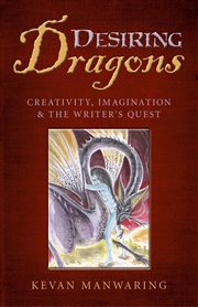 Desiring dragons : creativity, imagination and the writer's quest cover image
