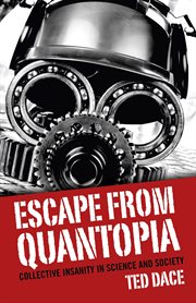 Escape from Quantopia : collective insanity in science and society cover image
