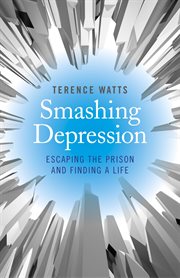 Smashing depression : escaping the prison and finding a life cover image