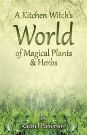 A Kitchen Witch''s World of Magical Herbs & Plants cover image