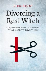 Divorcing a real witch. for Pagans and the People that Used to Love Them cover image