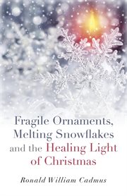 Fragile ornaments, melting snowflakes and the healing light of christmas cover image