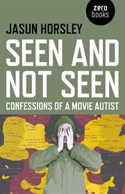 Seen and Not Seen : Confessions of a Movie Autist cover image