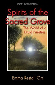 Spirits of the sacred grove : the world of a Druid priestess cover image