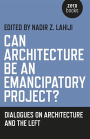 Can architecture be an emancipatory project? : dialogues on the Left cover image