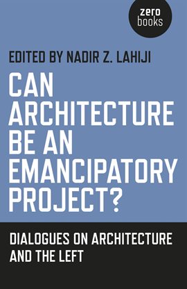 Cover image for Can Architecture Be an Emancipatory Project?