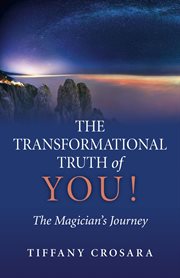 The transformational truth of you!. The Magician's Journey cover image