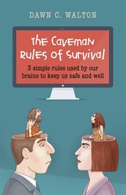 The Caveman Rules of Survival : 3 simple rules used by our brains to keep us safe and well cover image