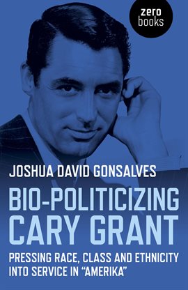 Cover image for Bio-Politicizing Cary Grant