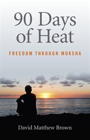 90 Days of Heat : Freedom Through Moksha cover image