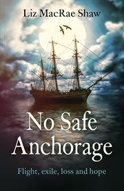 No safe anchorage. Flight, Exile, Loss and Hope cover image