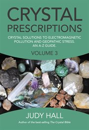 Crystal prescriptions. Crystal Solutions to Electromagnetic Pollution and Geopathic Stress An A-Z Guide cover image