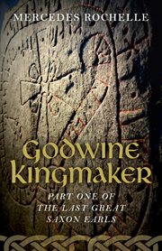 Godwine kingmaker. Part One of The Last Great Saxon Earls cover image