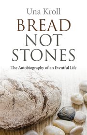 Bread not stones : the autobiography of an eventful life cover image