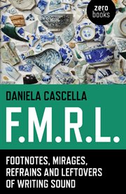 F.m.r.l.. Footnotes, Mirages, Refrains and Leftovers of Writing Sound cover image