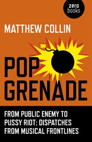 Pop Grenade : From Public Enemy to Pussy Riot - Dispatches from Musical Frontlines cover image