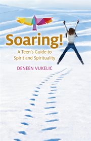 Soaring : a teen's guide to spirit and spirituality cover image