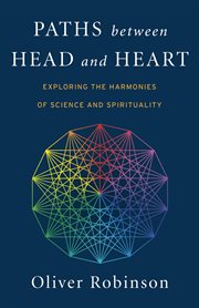 Paths Between Head and Heart : Exploring the Harmonies of Science and Spirituality cover image