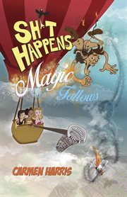 Sh*t happens, magic follows (allow it!) : a life of challenges, change and miracles cover image