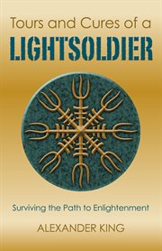 Tours and cures of a lightsoldier : surviving the path to enlightenment cover image
