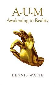 A-U-M : awakening to reality cover image