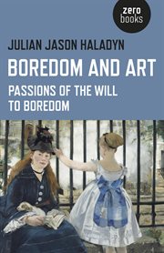 Boredom and art : passions of the will to boredom cover image