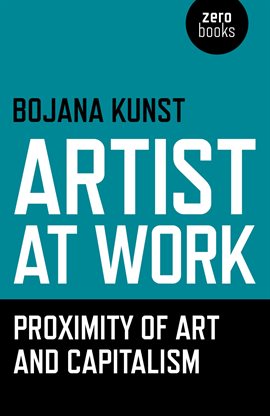 Cover image for Artist at Work, Proximity of Art and Capitalism