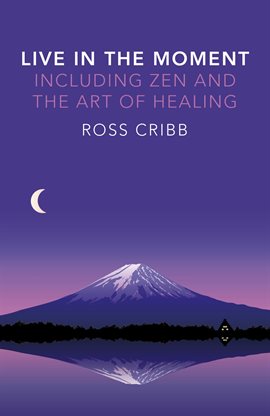 Cover image for Live in the Moment, Including Zen and the Art of Healing
