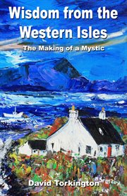 Wisdom from the Western Isles : the making of a mystic cover image